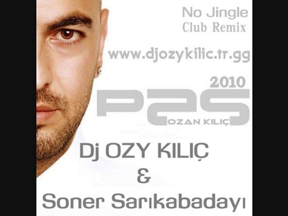 Dj OZY KILIÇ vs.Soner Sarıkabadayı - Pas (2010 Club Remix)