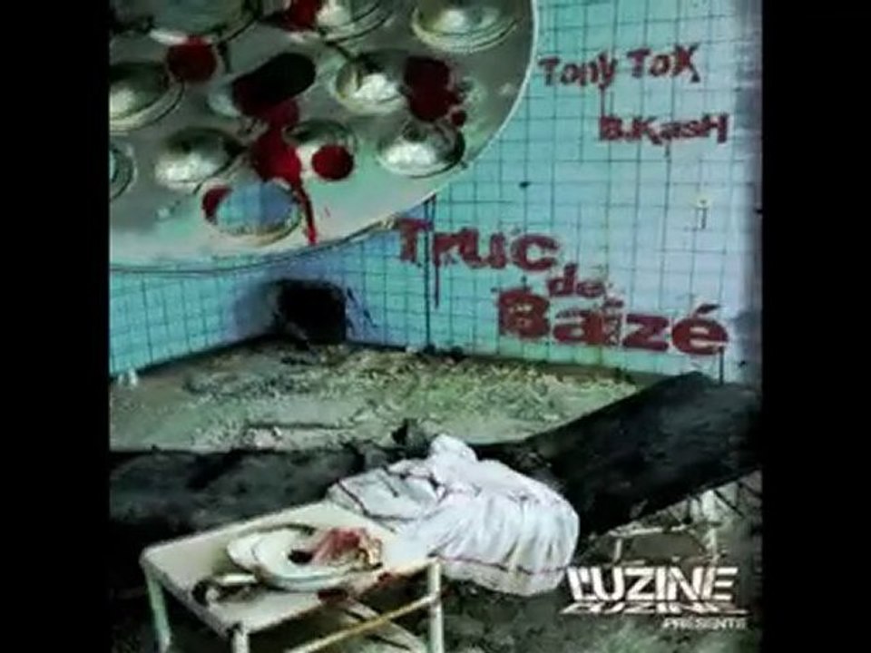 B.kash & TonyTox - Truc de baizé (L'UZINE)