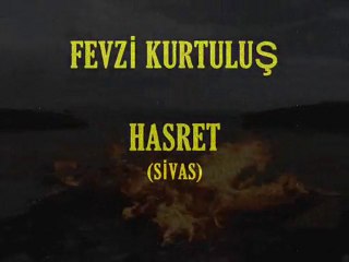 FEVZİ KURTULUŞ - HASRET (SİVAS)