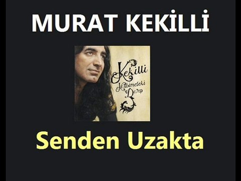 Murat Kekilli - Senden Uzakta