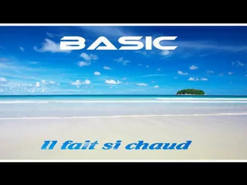 Basic - il fait si chaud (video)