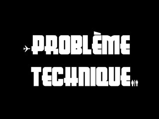 Problème Technique