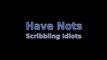 Scribbling Idiots - Have Nots [HQ]