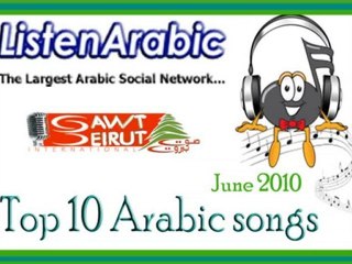 Top 10 Arabic Songs - JUNE 2010 -Last Week