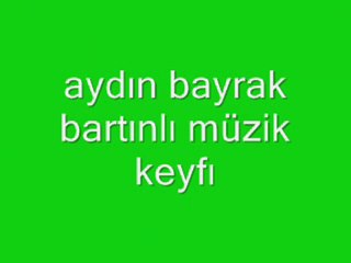aydın bayrak bartınlı müzik keyfi