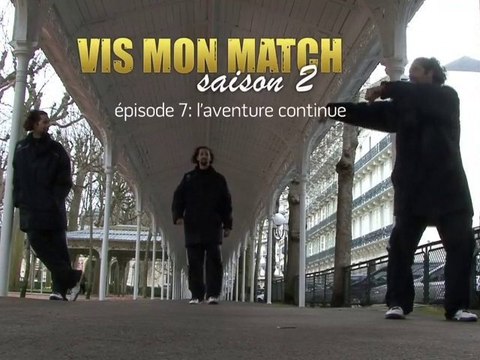 Vis Mon Match, Saison 2 - Épisode 7 L'aventure continue
