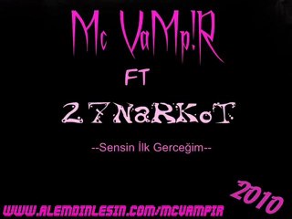 Mc VaMPiR Ft 27NaRKoT - Sensin İlk Gercegim - 2010