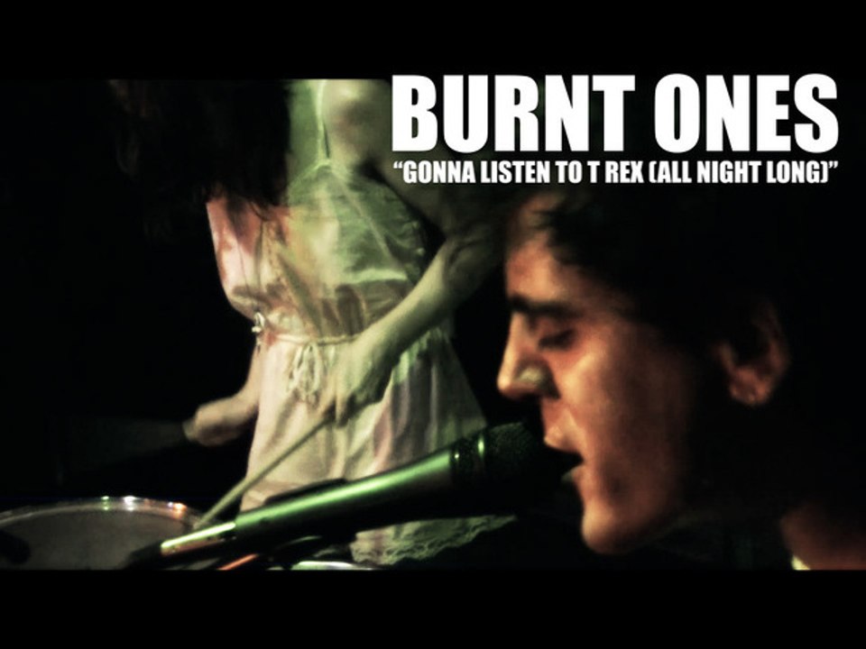Burnt Ones - Gonna Listen to T Rex (All Night Long)