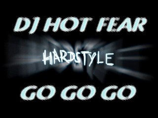 DJ HOT-FEAR HARDSTYLE go go GO