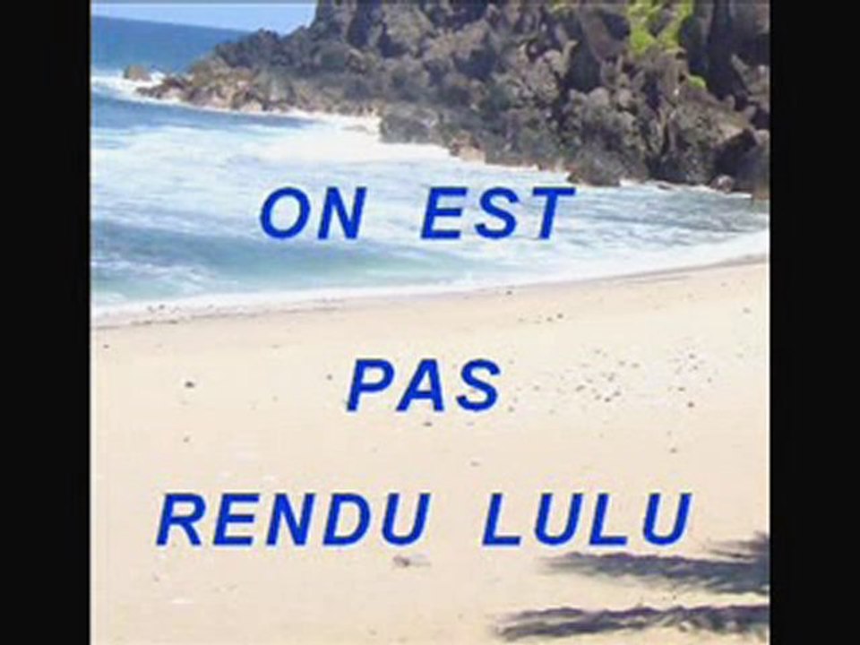 ON EST PAS RENDU LULU