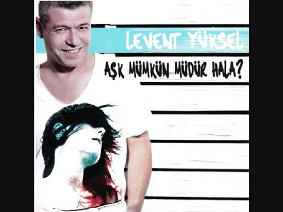Levent Yüksel - Aşk Mümkün müdür Hala (2010)