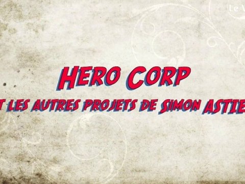 Bonus Hero Corp - Les Projets (Interview Simon Astier)