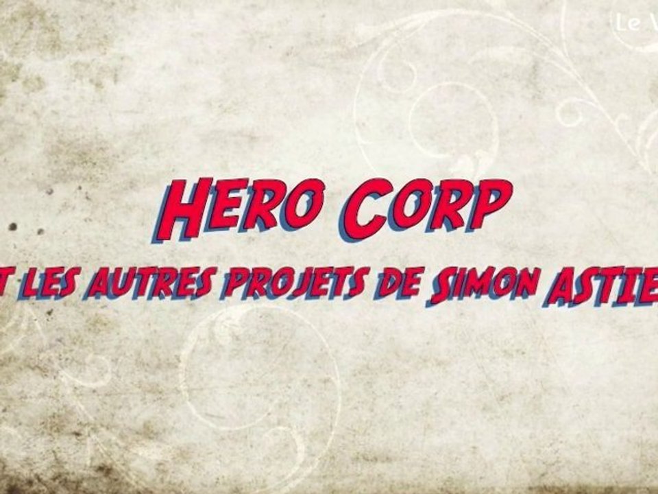 Bonus Hero Corp - Les Projets (Interview Simon Astier)