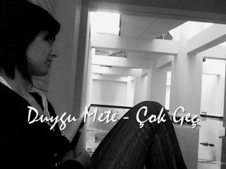 Duygu METE - Çok Geç