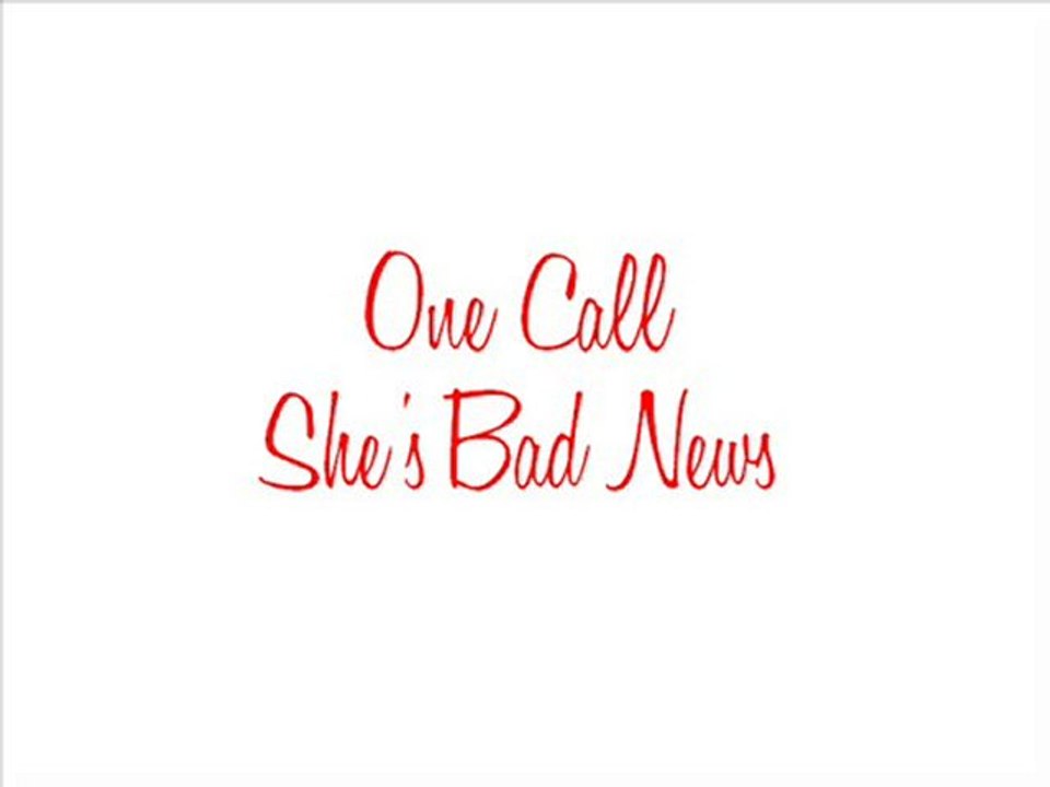One Call - She's Bad News