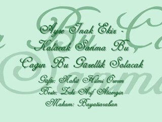 Ayşe İnak Ekiz-Kalacak Sanma Bu Çağın Bu Güzellik Solacak