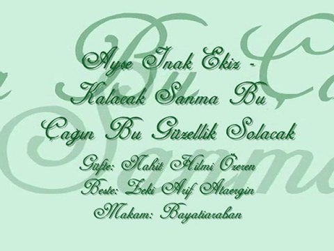 Ayşe İnak Ekiz-Kalacak Sanma Bu Çağın Bu Güzellik Solacak