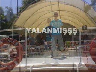 anladım ki YALANMIŞŞŞ