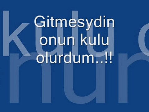 Müslüm gürses / Gitmeseydin onun kulu olurdum..!!
