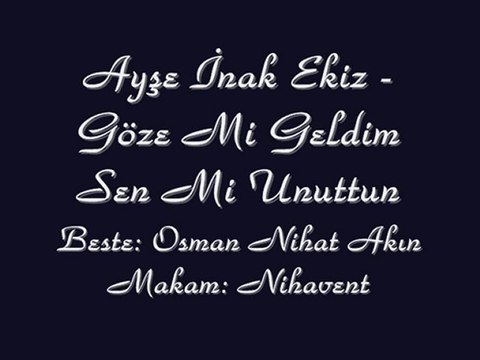 Ayşe İnak Ekiz-Göze Mi Geldim Sen Mi Unuttun