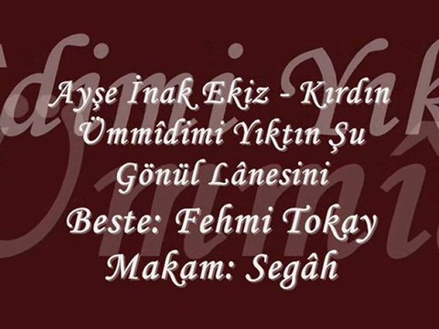 Ayşe İnak Ekiz-Kırdın Ümmidimi Yıktın Şu Gönül Lanesini