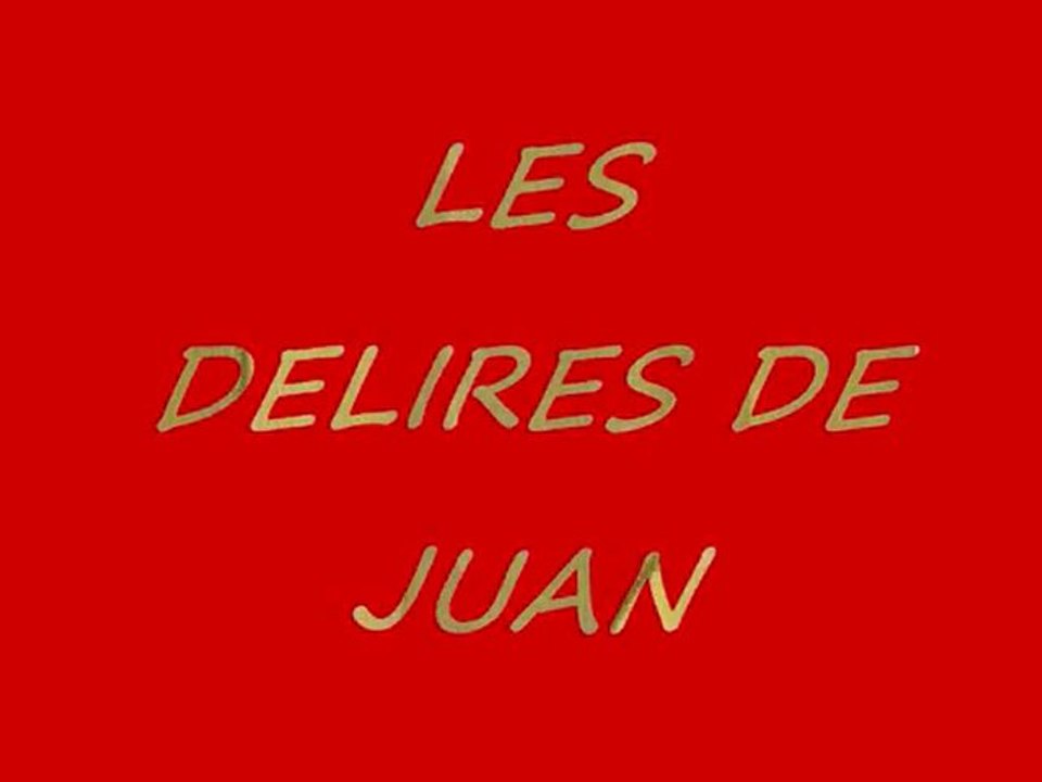 LES DELIRES DE JUAN