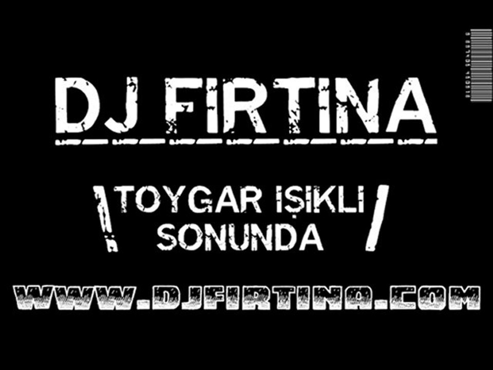 DJ Fırtına Toygar Işıklı - Sonunda 2o1o