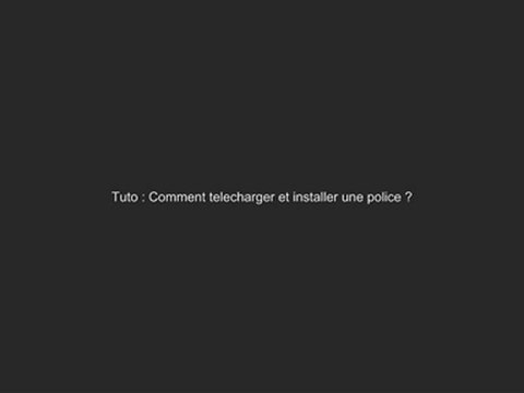 Tuto : Comment Telecharger et installer une police ?