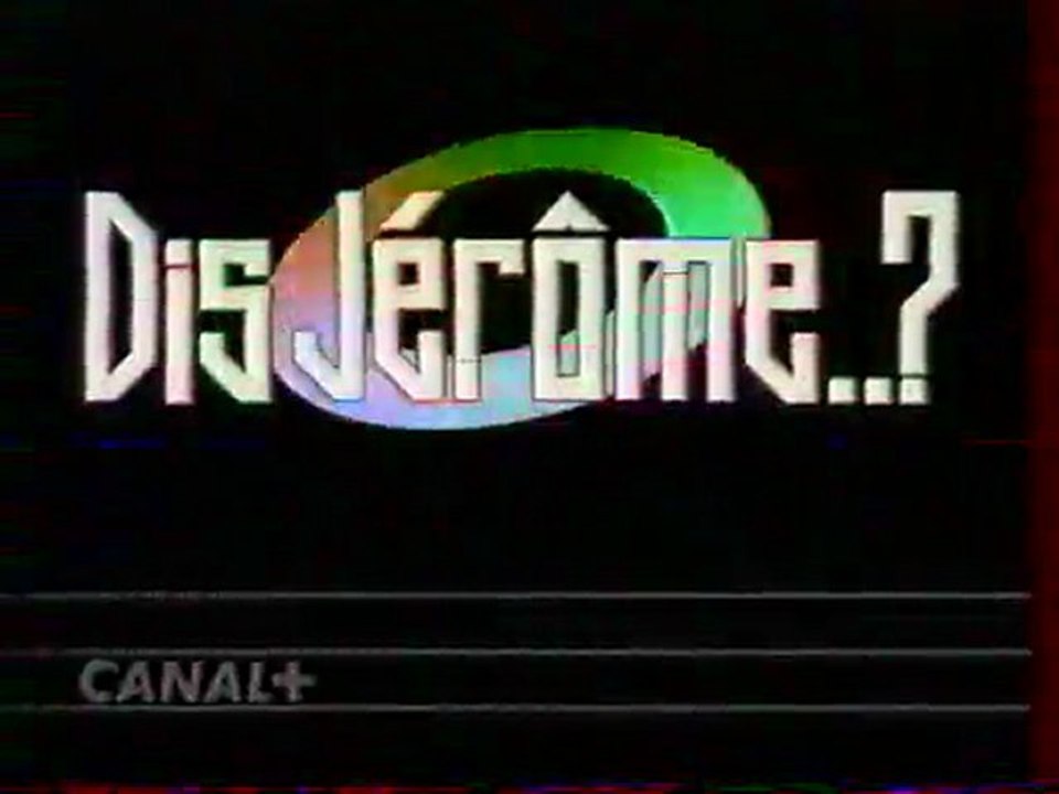 Dis Jérôme Emission Du ??/??/1992 Canal+