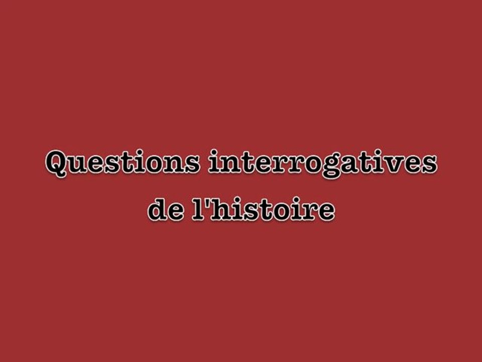 Les questions interrogatives de l'histoire