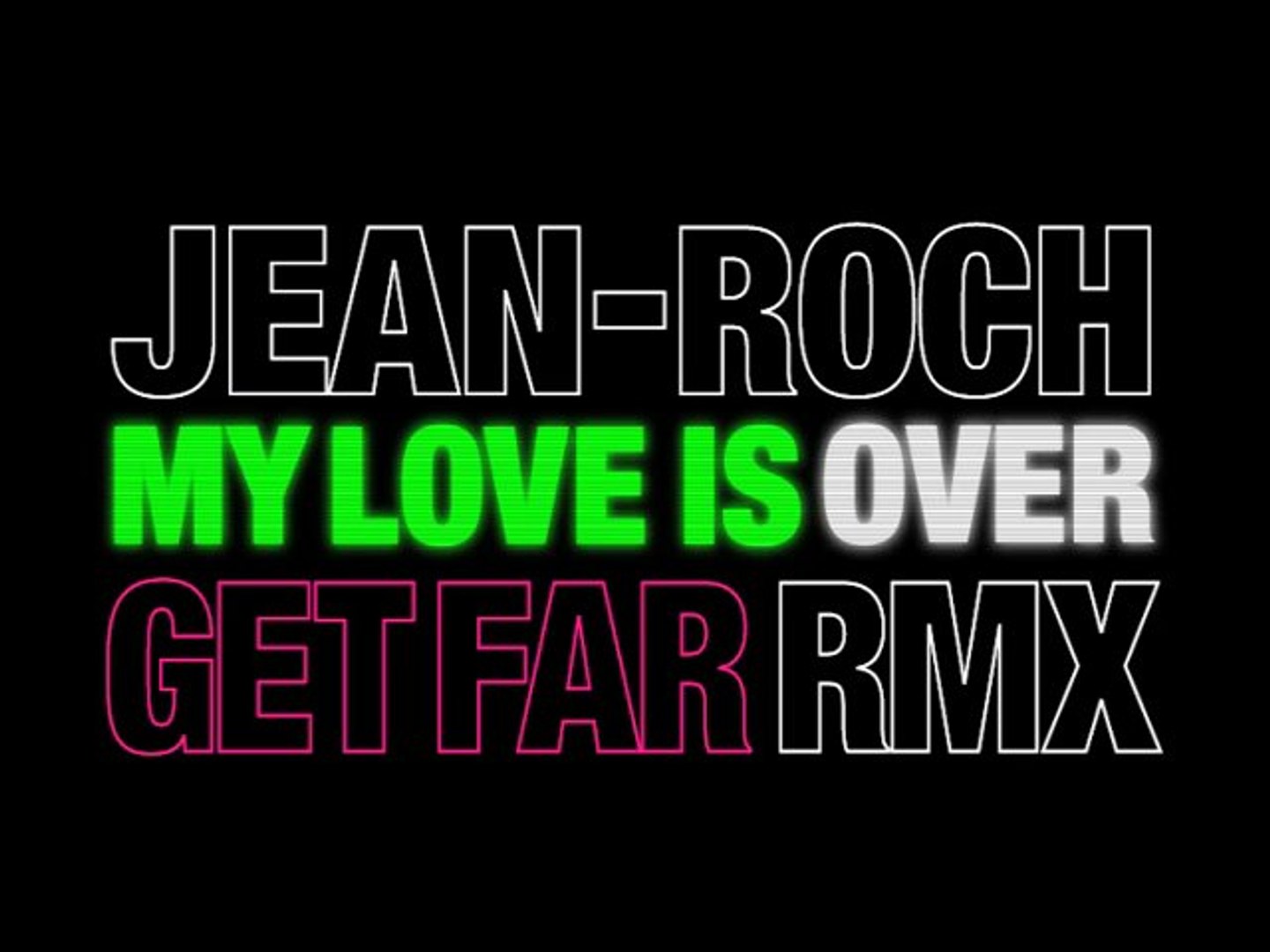 JEAN-ROCH "MY LOVE IS OVER" GET FAR OFFICIAL REMIX - Vidéo Dailymotion