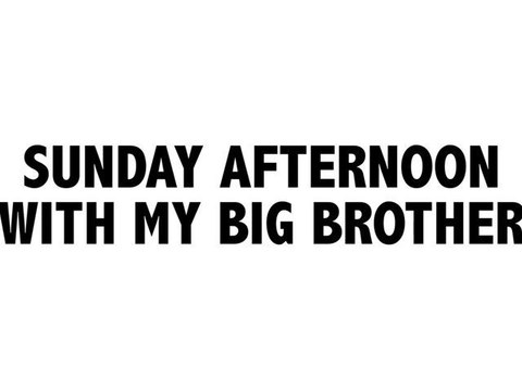 SUNDAY AFTERNOON WITH MY BIG BROTHER