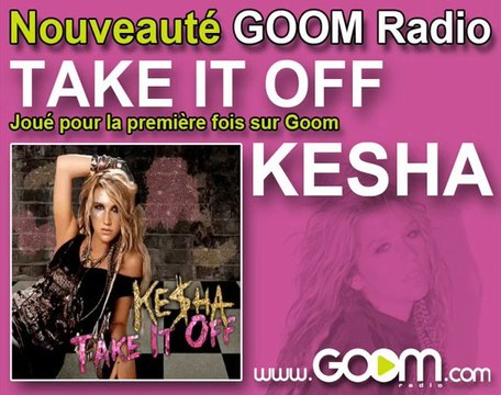 KESHA - Take it off , Goom te l'a joué en premier!