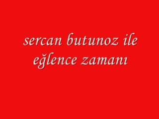 sercan butunoz ile eğlence zamanı