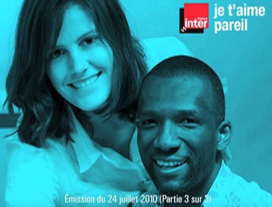 3/3 - Je t'aime pareil (France Inter 24/07/10)