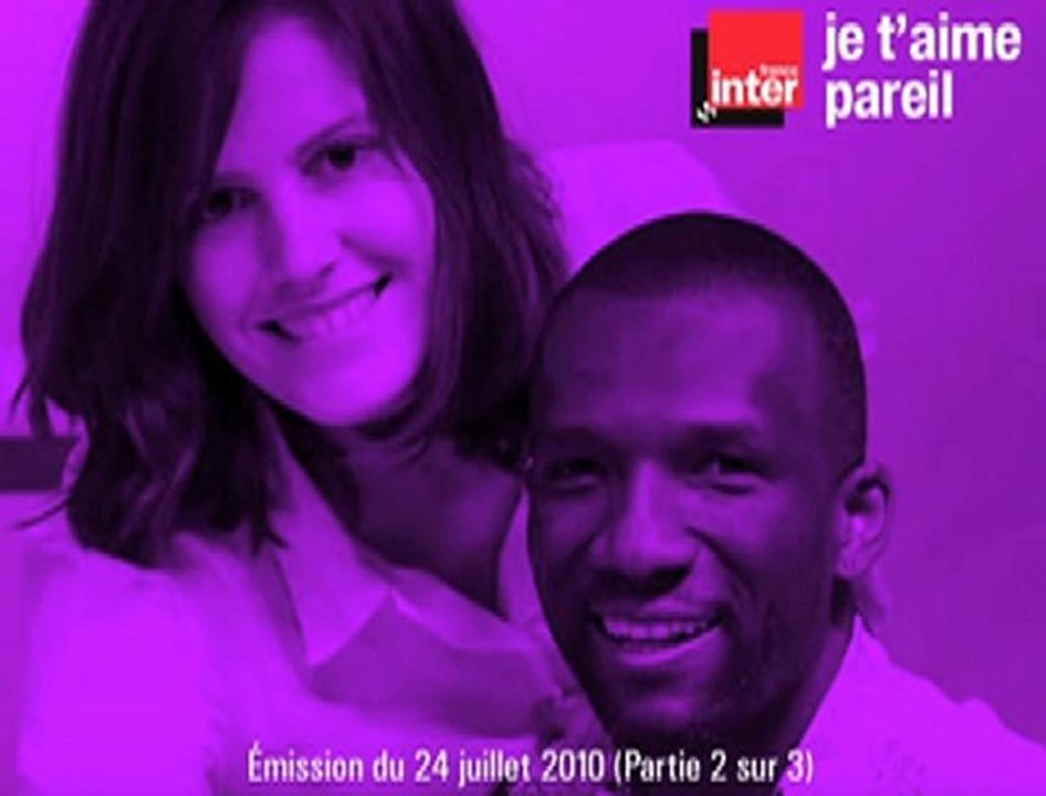 2/3 - Je t'aime pareil (France Inter 24/07/10)