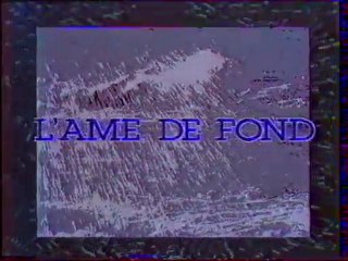 Génerique De L'emission L'ame De Fond 1987 FR3