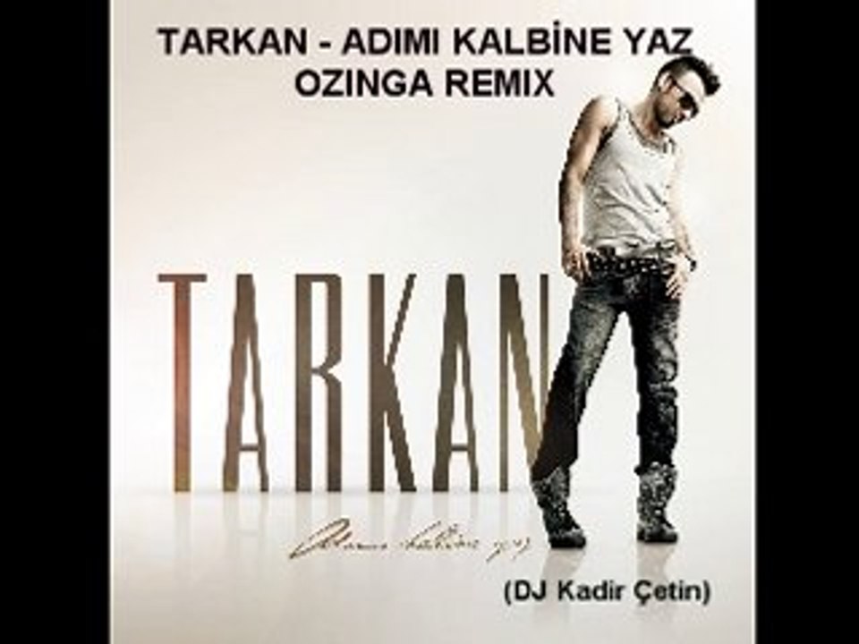 TARKAN - ADIMI KALBİNE YAZ_OZINGA REMIX