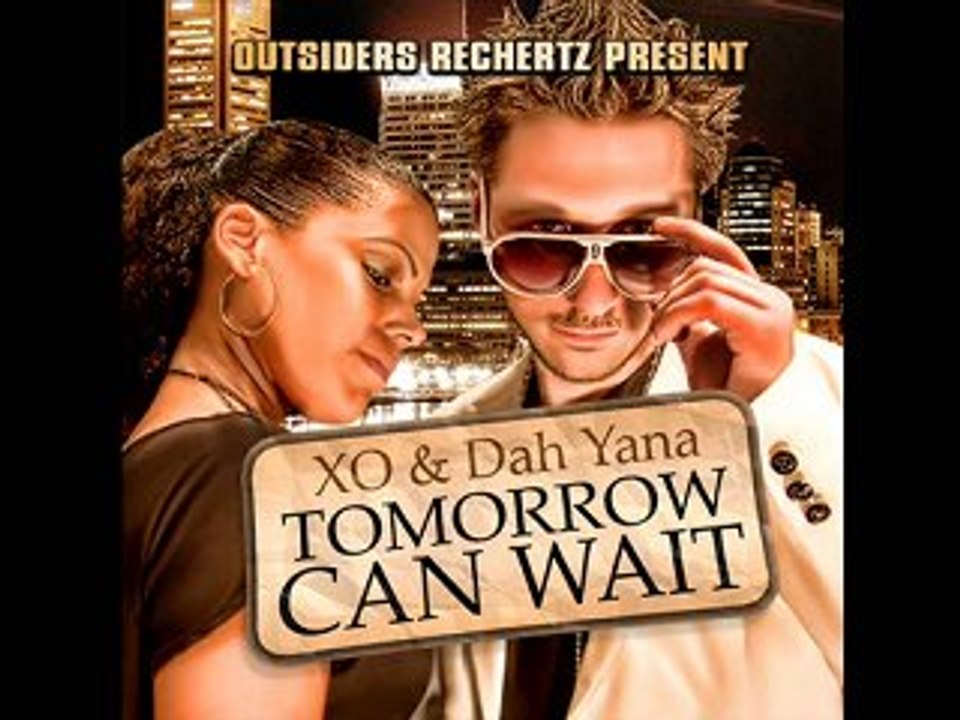 Tomorrow can wait - XO & Dah Yana