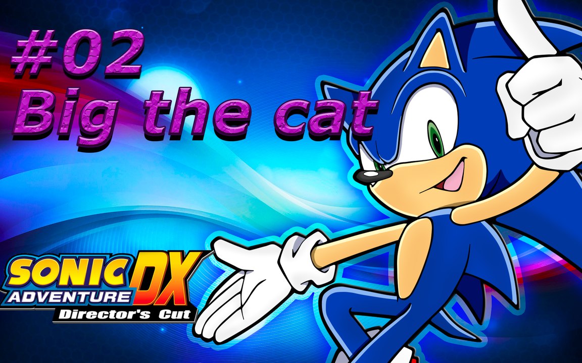 sonic DX adventure director's cut (BIG THE CAT) PARTIE 2
