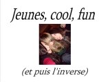 Jeunes, cool, fun (et puis l'inverse) - episode 1