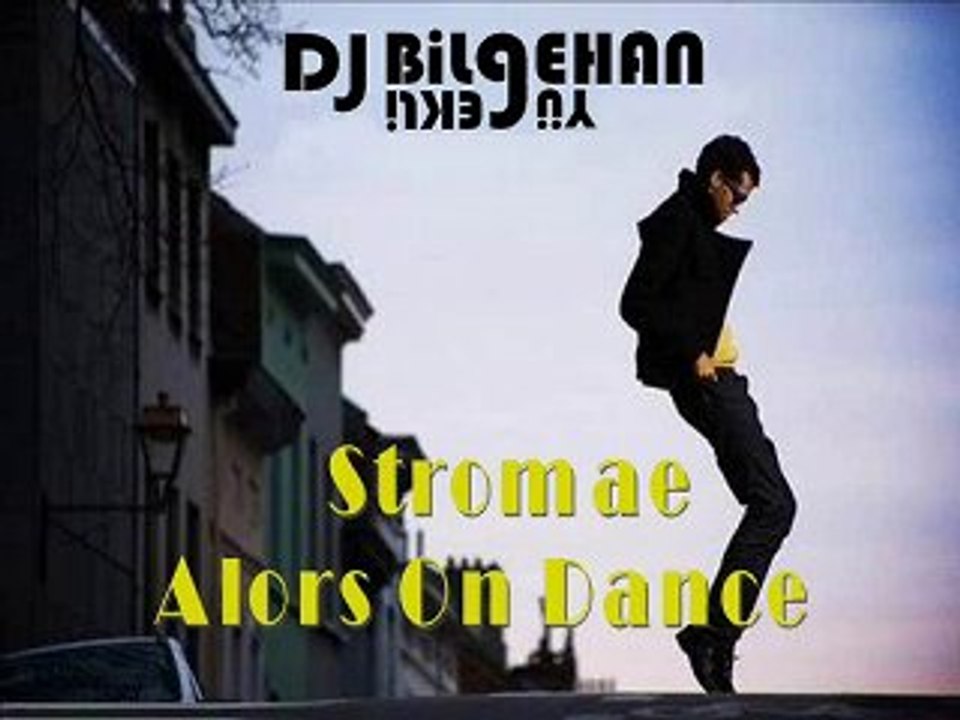 Dj Bilgehan YÜREKLİ&Stromae - Alors On Dance (2o1o Club Mix)