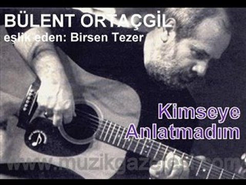 Bülent Ortaçgil & Birsen Tezer - Kimseye Anlatmadım