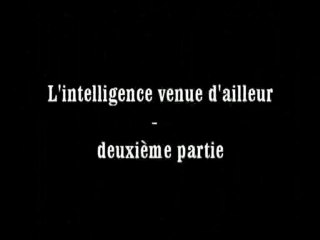 l'intelligence venue d'ailleur part02