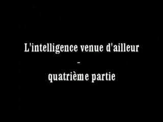 l'intelligence venue d'ailleur part04