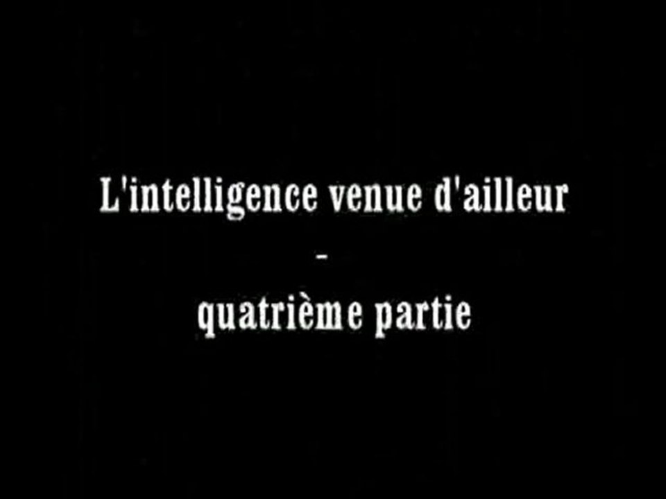 l'intelligence venue d'ailleur part04