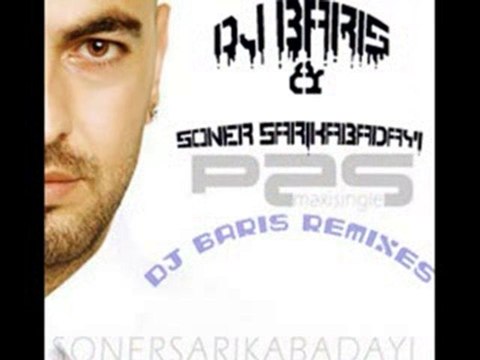 DJ BARIS Vs. SONER SARIKABADAYI - PAS (Remix)