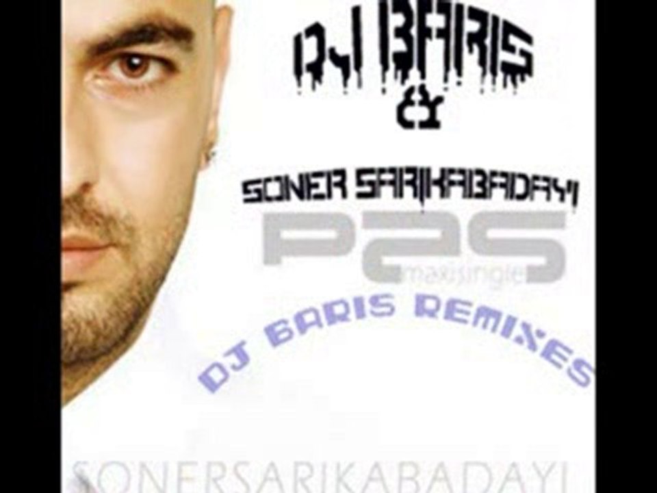 DJ BARIS Vs. SONER SARIKABADAYI  - PAS (Remix)