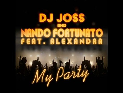 Dj Joss and Nando Fortunato feat. Alexandra - My Party