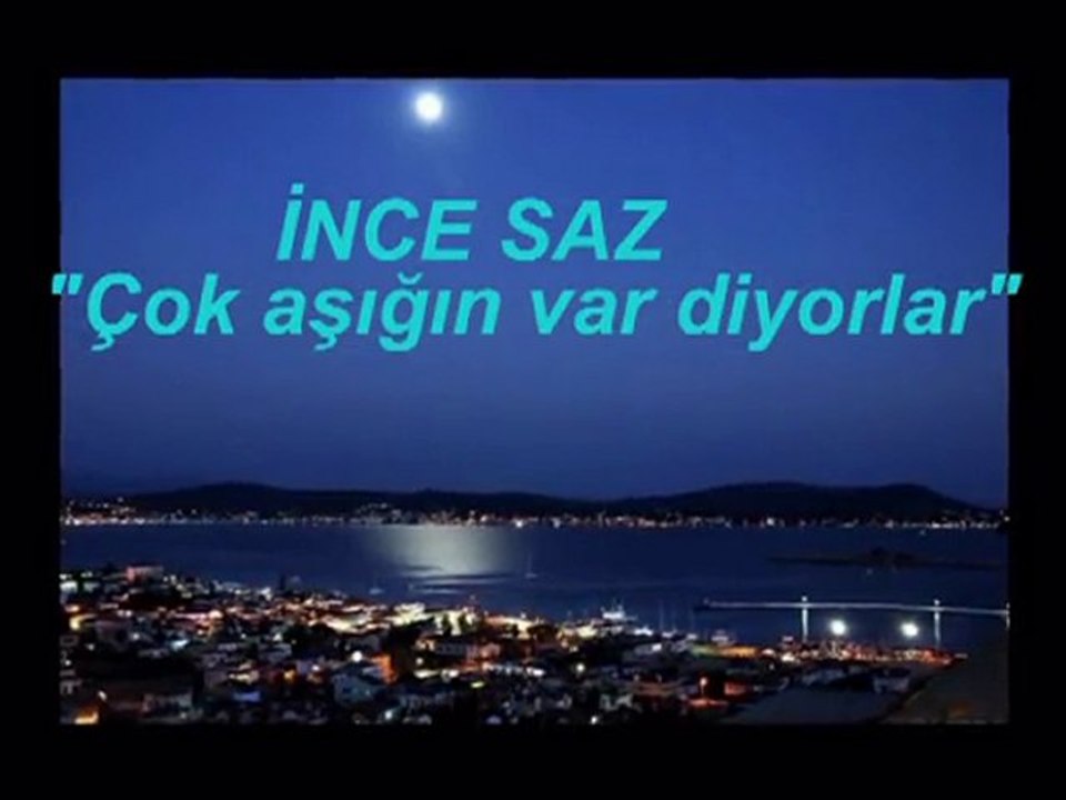 İnce saz - Çok aşığın var diyorlar